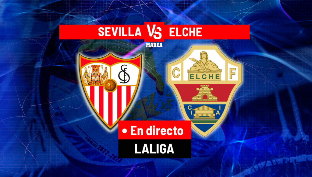 Sevilla - Elche, en directo | Primera División hoy en vivo
