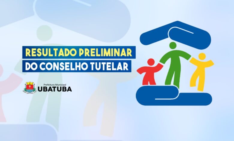 Resultado preliminar do Conselho Tutelar – Prefeitura Municipal de Ubatuba